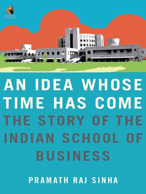 Title details for An Idea Whose Time Has Come by Pramath Raj Sinha - Available